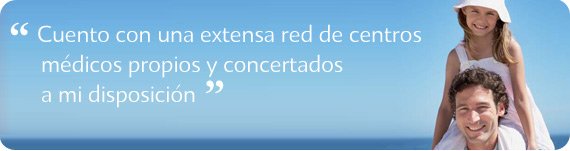 Cuento con una extensa red de centros médicos propios y concertados a mi disposición